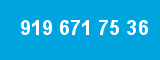 919 671 75 36